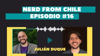 Nerd From Chile Podcast #16: Julián Duque